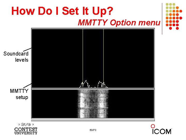 How Do I Set It Up? MMTTY Option menu Soundcard levels MMTTY setup 63/73