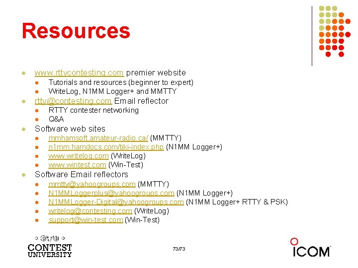 Resources l www. rttycontesting. com premier website l l l rtty@contesting. com Email reflector