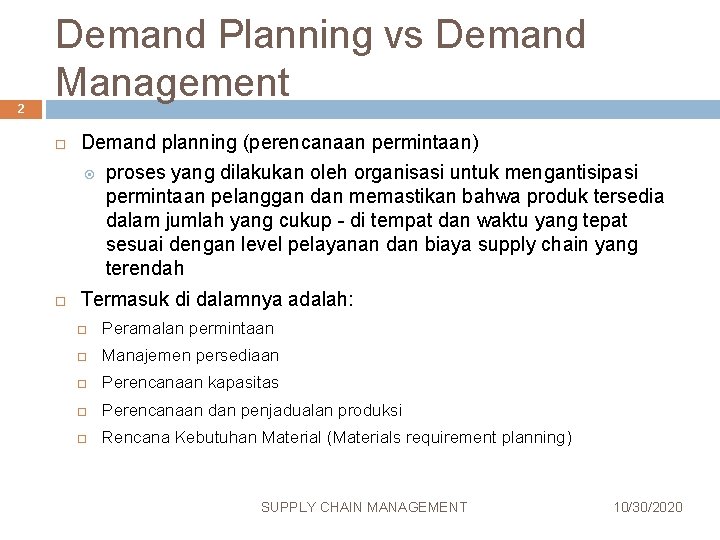 2 Demand Planning vs Demand Management Demand planning (perencanaan permintaan) proses yang dilakukan oleh