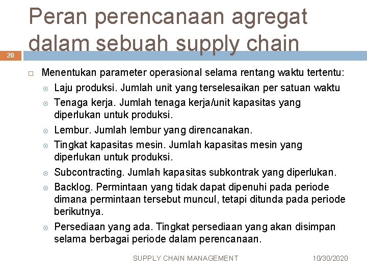 20 Peran perencanaan agregat dalam sebuah supply chain Menentukan parameter operasional selama rentang waktu 20 Peran perencanaan agregat dalam sebuah supply chain Menentukan parameter operasional selama rentang waktu