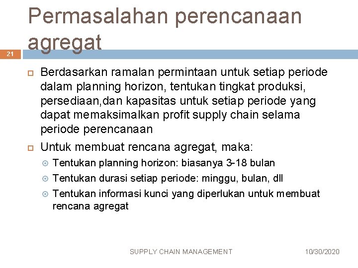21 Permasalahan perencanaan agregat Berdasarkan ramalan permintaan untuk setiap periode dalam planning horizon, tentukan 21 Permasalahan perencanaan agregat Berdasarkan ramalan permintaan untuk setiap periode dalam planning horizon, tentukan