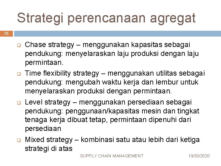 Strategi perencanaan agregat 25 q q Chase strategy – menggunakan kapasitas sebagai pendukung: menyelaraskan