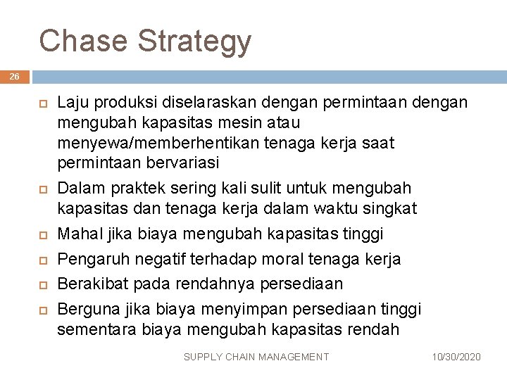 Chase Strategy 26 Laju produksi diselaraskan dengan permintaan dengan mengubah kapasitas mesin atau menyewa/memberhentikan