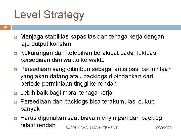 Level Strategy 28 Menjaga stabilitas kapasitas dan tenaga kerja dengan laju output konstan Kekurangan