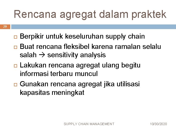 Rencana agregat dalam praktek 29 Berpikir untuk keseluruhan supply chain Buat rencana fleksibel karena