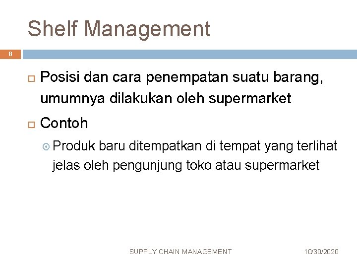 Shelf Management 8 Posisi dan cara penempatan suatu barang, umumnya dilakukan oleh supermarket Contoh