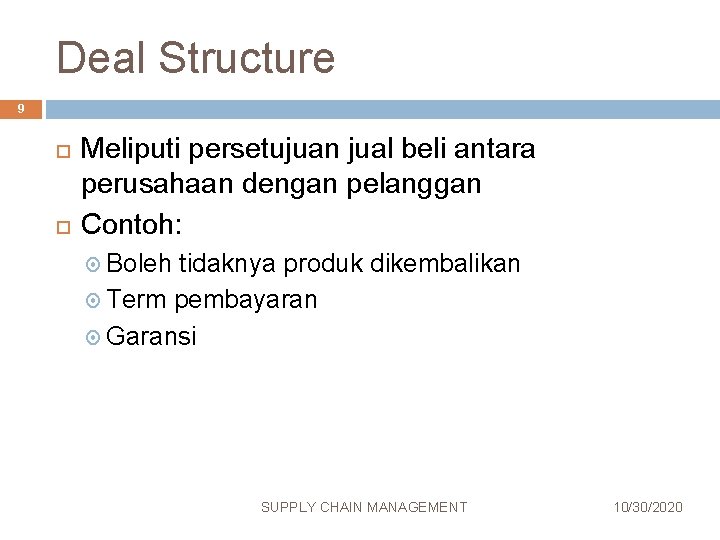 Deal Structure 9 Meliputi persetujuan jual beli antara perusahaan dengan pelanggan Contoh: Boleh tidaknya