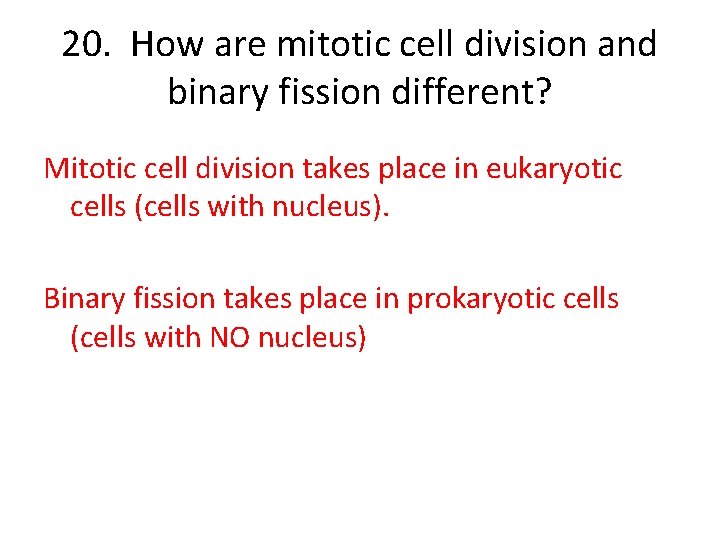 20. How are mitotic cell division and binary fission different? Mitotic cell division takes