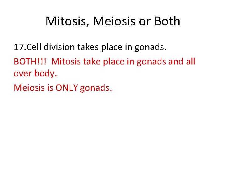Mitosis, Meiosis or Both 17. Cell division takes place in gonads. BOTH!!! Mitosis take