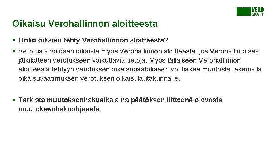 Oikaisu Verohallinnon aloitteesta § Onko oikaisu tehty Verohallinnon aloitteesta? § Verotusta voidaan oikaista myös Oikaisu Verohallinnon aloitteesta § Onko oikaisu tehty Verohallinnon aloitteesta? § Verotusta voidaan oikaista myös