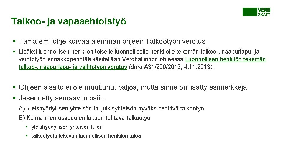Talkoo- ja vapaaehtoistyö § Tämä em. ohje korvaa aiemman ohjeen Talkootyön verotus § Lisäksi Talkoo- ja vapaaehtoistyö § Tämä em. ohje korvaa aiemman ohjeen Talkootyön verotus § Lisäksi