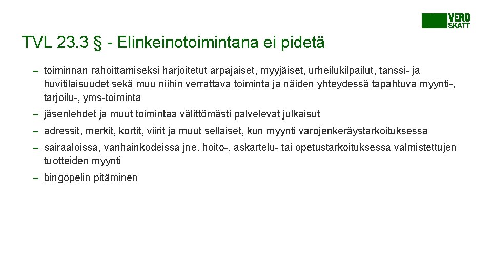 TVL 23. 3 § - Elinkeinotoimintana ei pidetä – toiminnan rahoittamiseksi harjoitetut arpajaiset, myyjäiset, TVL 23. 3 § - Elinkeinotoimintana ei pidetä – toiminnan rahoittamiseksi harjoitetut arpajaiset, myyjäiset,