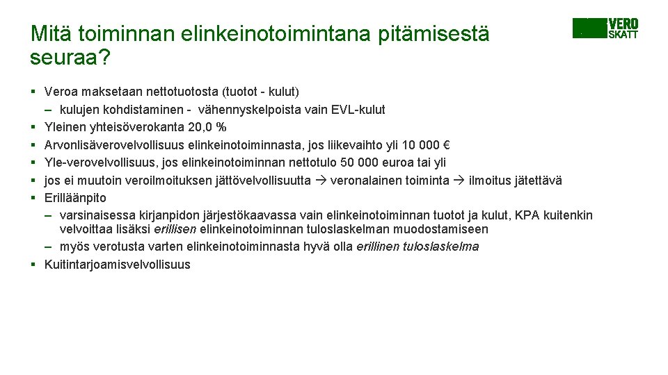 Mitä toiminnan elinkeinotoimintana pitämisestä seuraa? § Veroa maksetaan nettotuotosta (tuotot - kulut) – kulujen Mitä toiminnan elinkeinotoimintana pitämisestä seuraa? § Veroa maksetaan nettotuotosta (tuotot - kulut) – kulujen