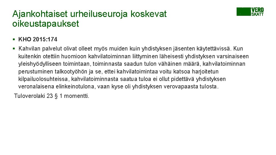 Ajankohtaiset urheiluseuroja koskevat oikeustapaukset § KHO 2015: 174 § Kahvilan palvelut olivat olleet myös Ajankohtaiset urheiluseuroja koskevat oikeustapaukset § KHO 2015: 174 § Kahvilan palvelut olivat olleet myös