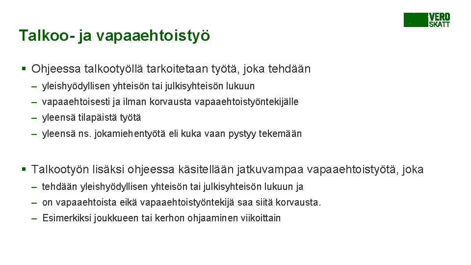 Talkoo- ja vapaaehtoistyö § Ohjeessa talkootyöllä tarkoitetaan työtä, joka tehdään – yleishyödyllisen yhteisön tai Talkoo- ja vapaaehtoistyö § Ohjeessa talkootyöllä tarkoitetaan työtä, joka tehdään – yleishyödyllisen yhteisön tai