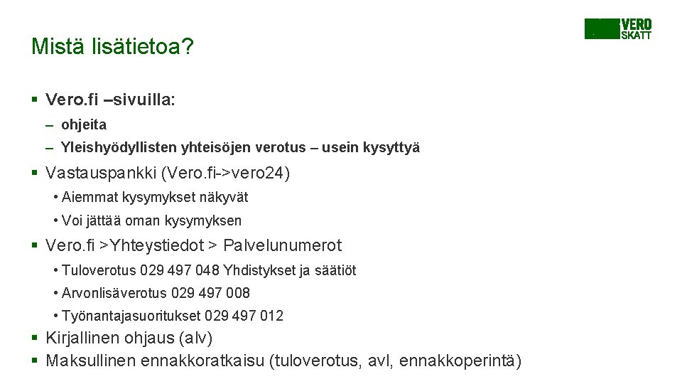 Mistä lisätietoa? § Vero. fi –sivuilla: – ohjeita – Yleishyödyllisten yhteisöjen verotus – usein Mistä lisätietoa? § Vero. fi –sivuilla: – ohjeita – Yleishyödyllisten yhteisöjen verotus – usein