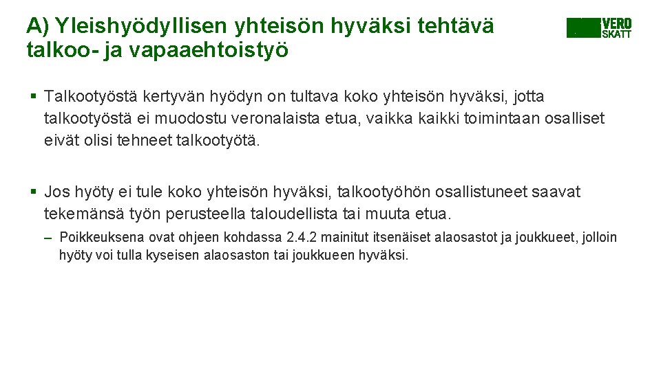 A) Yleishyödyllisen yhteisön hyväksi tehtävä talkoo- ja vapaaehtoistyö § Talkootyöstä kertyvän hyödyn on tultava A) Yleishyödyllisen yhteisön hyväksi tehtävä talkoo- ja vapaaehtoistyö § Talkootyöstä kertyvän hyödyn on tultava