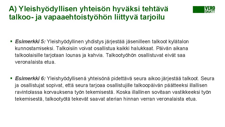 A) Yleishyödyllisen yhteisön hyväksi tehtävä talkoo- ja vapaaehtoistyöhön liittyvä tarjoilu § Esimerkki 5: Yleishyödyllinen A) Yleishyödyllisen yhteisön hyväksi tehtävä talkoo- ja vapaaehtoistyöhön liittyvä tarjoilu § Esimerkki 5: Yleishyödyllinen