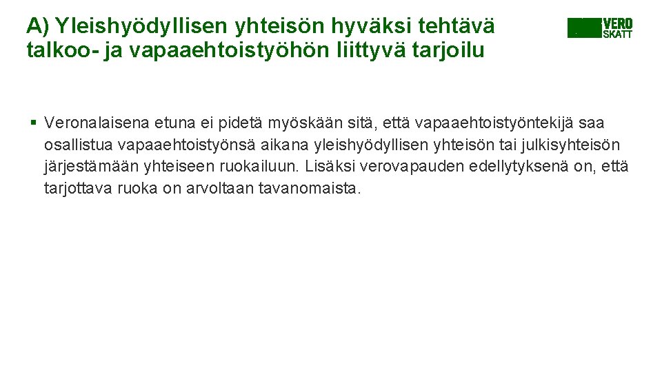 A) Yleishyödyllisen yhteisön hyväksi tehtävä talkoo- ja vapaaehtoistyöhön liittyvä tarjoilu § Veronalaisena etuna ei A) Yleishyödyllisen yhteisön hyväksi tehtävä talkoo- ja vapaaehtoistyöhön liittyvä tarjoilu § Veronalaisena etuna ei