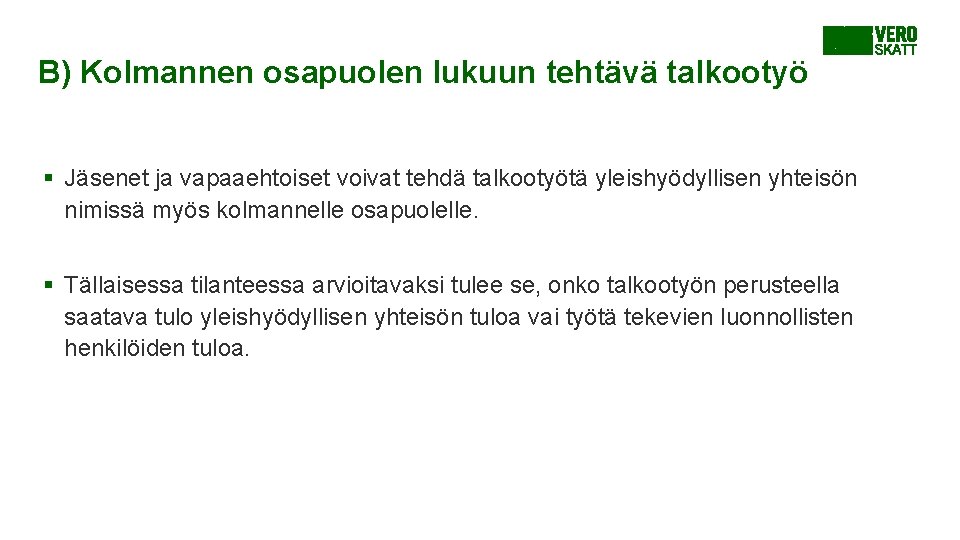 B) Kolmannen osapuolen lukuun tehtävä talkootyö § Jäsenet ja vapaaehtoiset voivat tehdä talkootyötä yleishyödyllisen B) Kolmannen osapuolen lukuun tehtävä talkootyö § Jäsenet ja vapaaehtoiset voivat tehdä talkootyötä yleishyödyllisen