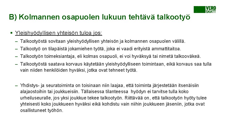 B) Kolmannen osapuolen lukuun tehtävä talkootyö § Yleishyödyllisen yhteisön tuloa jos: – Talkootyöstä sovitaan B) Kolmannen osapuolen lukuun tehtävä talkootyö § Yleishyödyllisen yhteisön tuloa jos: – Talkootyöstä sovitaan