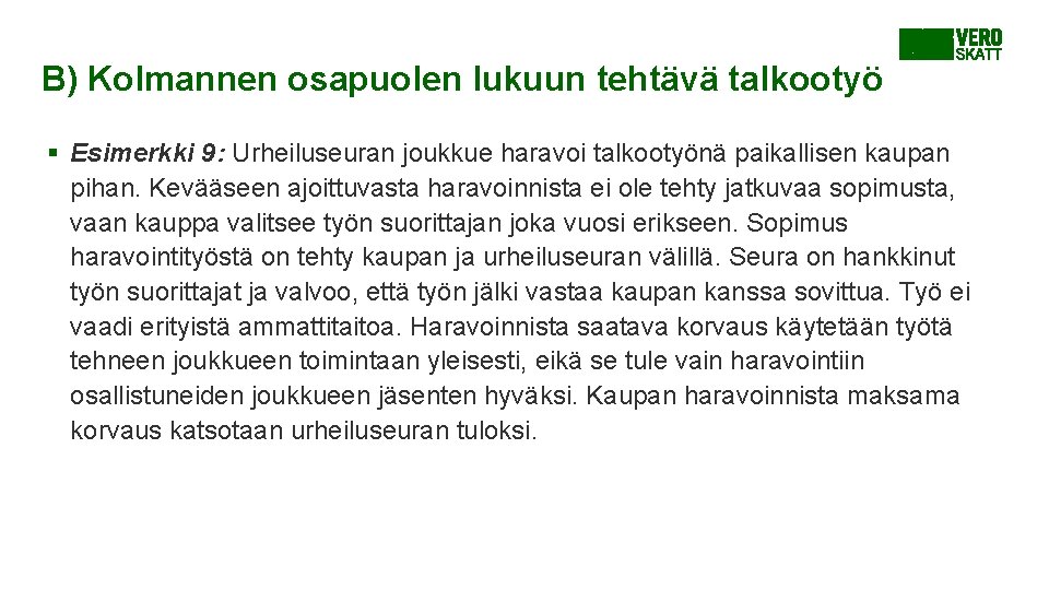 B) Kolmannen osapuolen lukuun tehtävä talkootyö § Esimerkki 9: Urheiluseuran joukkue haravoi talkootyönä paikallisen B) Kolmannen osapuolen lukuun tehtävä talkootyö § Esimerkki 9: Urheiluseuran joukkue haravoi talkootyönä paikallisen