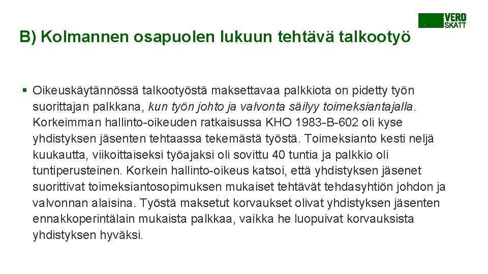 B) Kolmannen osapuolen lukuun tehtävä talkootyö § Oikeuskäytännössä talkootyöstä maksettavaa palkkiota on pidetty työn B) Kolmannen osapuolen lukuun tehtävä talkootyö § Oikeuskäytännössä talkootyöstä maksettavaa palkkiota on pidetty työn