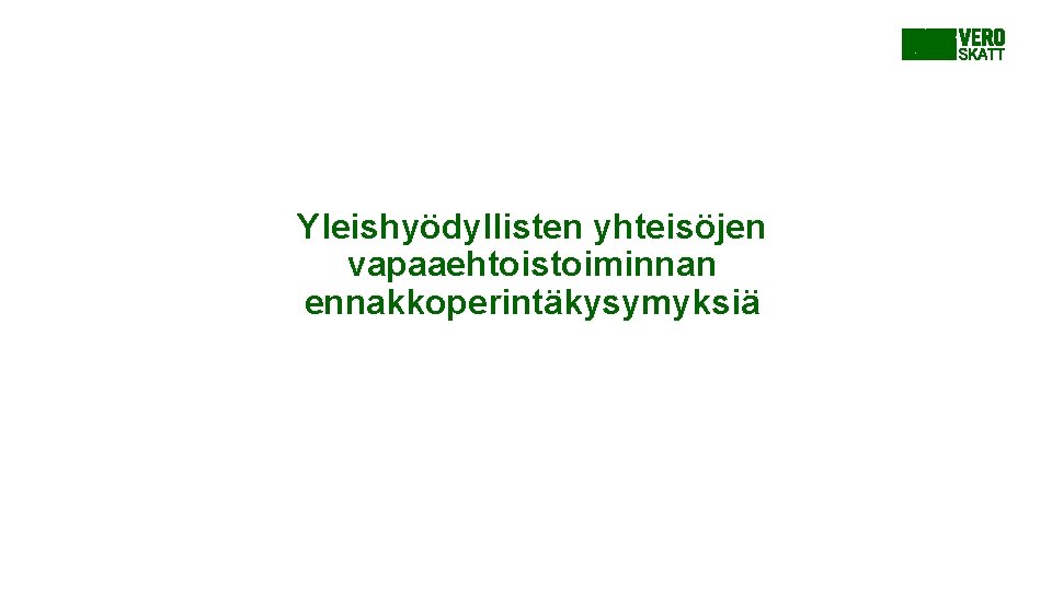 Yleishyödyllisten yhteisöjen vapaaehtoistoiminnan ennakkoperintäkysymyksiä Yleishyödyllisten yhteisöjen vapaaehtoistoiminnan ennakkoperintäkysymyksiä