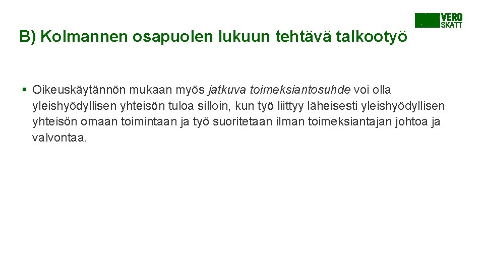 B) Kolmannen osapuolen lukuun tehtävä talkootyö § Oikeuskäytännön mukaan myös jatkuva toimeksiantosuhde voi olla B) Kolmannen osapuolen lukuun tehtävä talkootyö § Oikeuskäytännön mukaan myös jatkuva toimeksiantosuhde voi olla