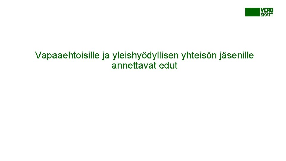 Vapaaehtoisille ja yleishyödyllisen yhteisön jäsenille annettavat edut Vapaaehtoisille ja yleishyödyllisen yhteisön jäsenille annettavat edut