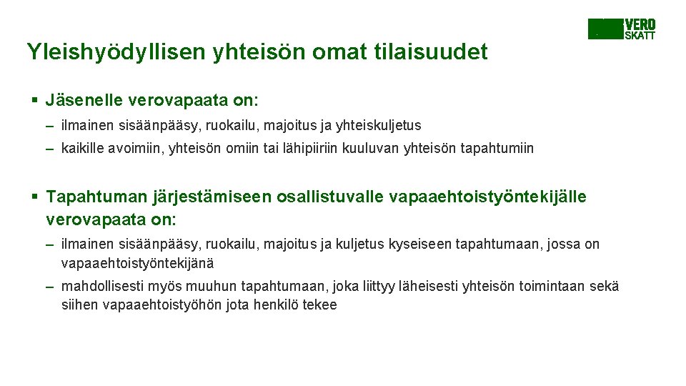 Yleishyödyllisen yhteisön omat tilaisuudet § Jäsenelle verovapaata on: – ilmainen sisäänpääsy, ruokailu, majoitus ja Yleishyödyllisen yhteisön omat tilaisuudet § Jäsenelle verovapaata on: – ilmainen sisäänpääsy, ruokailu, majoitus ja