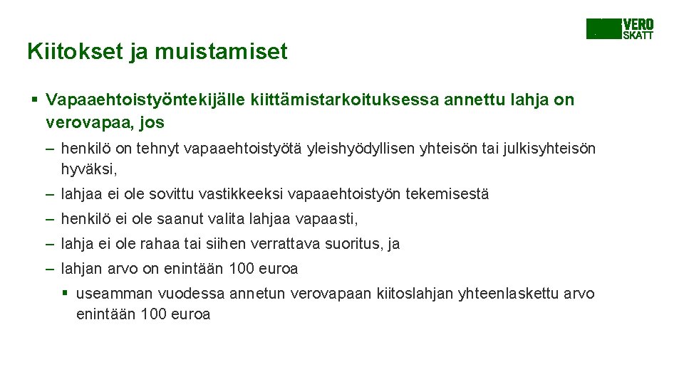 Kiitokset ja muistamiset § Vapaaehtoistyöntekijälle kiittämistarkoituksessa annettu lahja on verovapaa, jos – henkilö on Kiitokset ja muistamiset § Vapaaehtoistyöntekijälle kiittämistarkoituksessa annettu lahja on verovapaa, jos – henkilö on