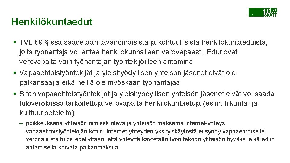 Henkilökuntaedut § TVL 69 §: ssä säädetään tavanomaisista ja kohtuullisista henkilökuntaeduista, joita työnantaja voi Henkilökuntaedut § TVL 69 §: ssä säädetään tavanomaisista ja kohtuullisista henkilökuntaeduista, joita työnantaja voi