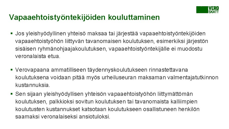 Vapaaehtoistyöntekijöiden kouluttaminen § Jos yleishyödyllinen yhteisö maksaa tai järjestää vapaaehtoistyöntekijöiden vapaaehtoistyöhön liittyvän tavanomaisen koulutuksen, Vapaaehtoistyöntekijöiden kouluttaminen § Jos yleishyödyllinen yhteisö maksaa tai järjestää vapaaehtoistyöntekijöiden vapaaehtoistyöhön liittyvän tavanomaisen koulutuksen,