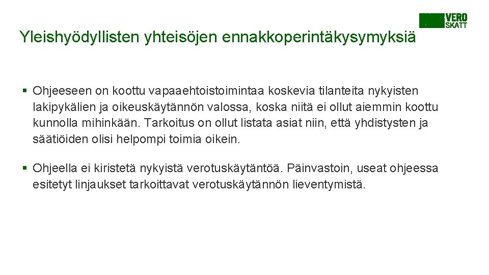 Yleishyödyllisten yhteisöjen ennakkoperintäkysymyksiä § Ohjeeseen on koottu vapaaehtoistoimintaa koskevia tilanteita nykyisten lakipykälien ja oikeuskäytännön Yleishyödyllisten yhteisöjen ennakkoperintäkysymyksiä § Ohjeeseen on koottu vapaaehtoistoimintaa koskevia tilanteita nykyisten lakipykälien ja oikeuskäytännön