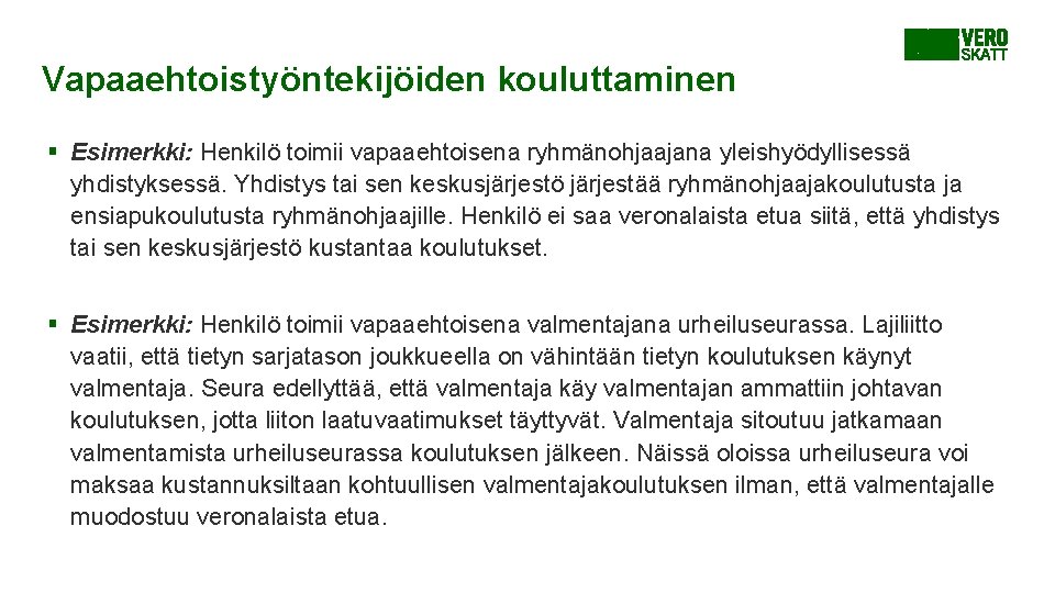 Vapaaehtoistyöntekijöiden kouluttaminen § Esimerkki: Henkilö toimii vapaaehtoisena ryhmänohjaajana yleishyödyllisessä yhdistyksessä. Yhdistys tai sen keskusjärjestö Vapaaehtoistyöntekijöiden kouluttaminen § Esimerkki: Henkilö toimii vapaaehtoisena ryhmänohjaajana yleishyödyllisessä yhdistyksessä. Yhdistys tai sen keskusjärjestö
