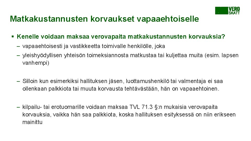 Matkakustannusten korvaukset vapaaehtoiselle § Kenelle voidaan maksaa verovapaita matkakustannusten korvauksia? – vapaaehtoisesti ja vastikkeetta Matkakustannusten korvaukset vapaaehtoiselle § Kenelle voidaan maksaa verovapaita matkakustannusten korvauksia? – vapaaehtoisesti ja vastikkeetta