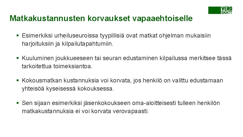 Matkakustannusten korvaukset vapaaehtoiselle § Esimerkiksi urheiluseuroissa tyypillisiä ovat matkat ohjelman mukaisiin harjoituksiin ja kilpailutapahtumiin. Matkakustannusten korvaukset vapaaehtoiselle § Esimerkiksi urheiluseuroissa tyypillisiä ovat matkat ohjelman mukaisiin harjoituksiin ja kilpailutapahtumiin.