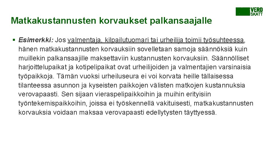 Matkakustannusten korvaukset palkansaajalle § Esimerkki: Jos valmentaja, kilpailutuomari tai urheilija toimii työsuhteessa, hänen matkakustannusten Matkakustannusten korvaukset palkansaajalle § Esimerkki: Jos valmentaja, kilpailutuomari tai urheilija toimii työsuhteessa, hänen matkakustannusten