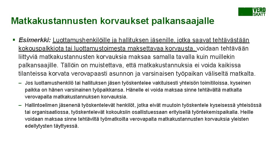 Matkakustannusten korvaukset palkansaajalle § Esimerkki: Luottamushenkilöille ja hallituksen jäsenille, jotka saavat tehtävästään kokouspalkkiota tai Matkakustannusten korvaukset palkansaajalle § Esimerkki: Luottamushenkilöille ja hallituksen jäsenille, jotka saavat tehtävästään kokouspalkkiota tai