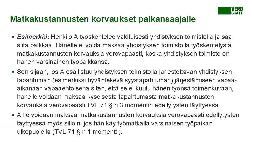 Matkakustannusten korvaukset palkansaajalle § Esimerkki: Henkilö A työskentelee vakituisesti yhdistyksen toimistolla ja saa siitä Matkakustannusten korvaukset palkansaajalle § Esimerkki: Henkilö A työskentelee vakituisesti yhdistyksen toimistolla ja saa siitä
