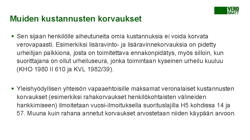 Muiden kustannusten korvaukset § Sen sijaan henkilölle aiheutuneita omia kustannuksia ei voida korvata verovapaasti. Muiden kustannusten korvaukset § Sen sijaan henkilölle aiheutuneita omia kustannuksia ei voida korvata verovapaasti.