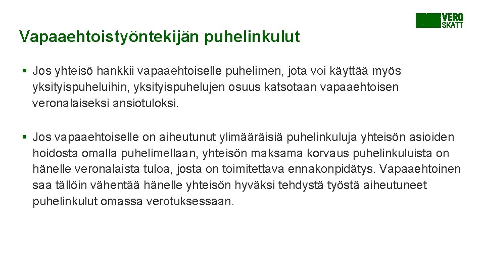 Vapaaehtoistyöntekijän puhelinkulut § Jos yhteisö hankkii vapaaehtoiselle puhelimen, jota voi käyttää myös yksityispuheluihin, yksityispuhelujen Vapaaehtoistyöntekijän puhelinkulut § Jos yhteisö hankkii vapaaehtoiselle puhelimen, jota voi käyttää myös yksityispuheluihin, yksityispuhelujen