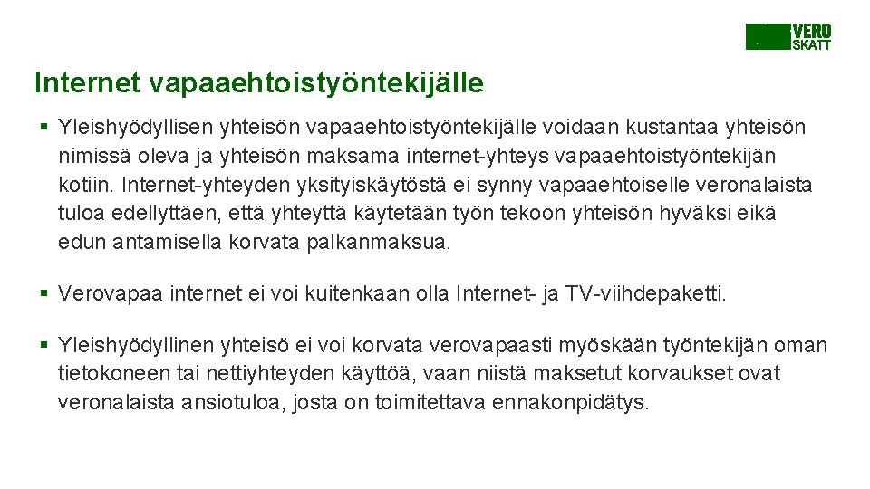 Internet vapaaehtoistyöntekijälle § Yleishyödyllisen yhteisön vapaaehtoistyöntekijälle voidaan kustantaa yhteisön nimissä oleva ja yhteisön maksama Internet vapaaehtoistyöntekijälle § Yleishyödyllisen yhteisön vapaaehtoistyöntekijälle voidaan kustantaa yhteisön nimissä oleva ja yhteisön maksama