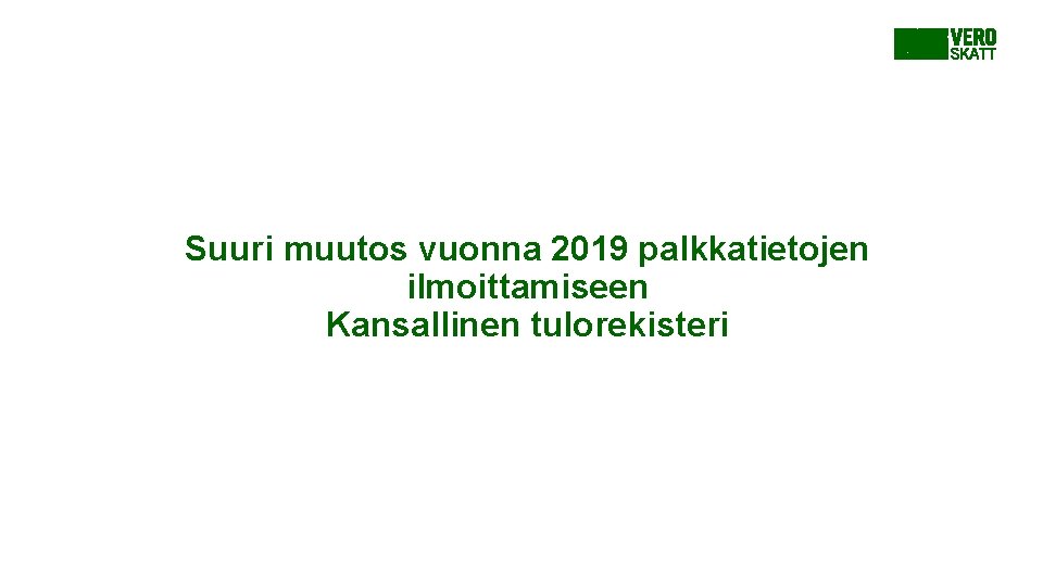 Suuri muutos vuonna 2019 palkkatietojen ilmoittamiseen Kansallinen tulorekisteri Suuri muutos vuonna 2019 palkkatietojen ilmoittamiseen Kansallinen tulorekisteri