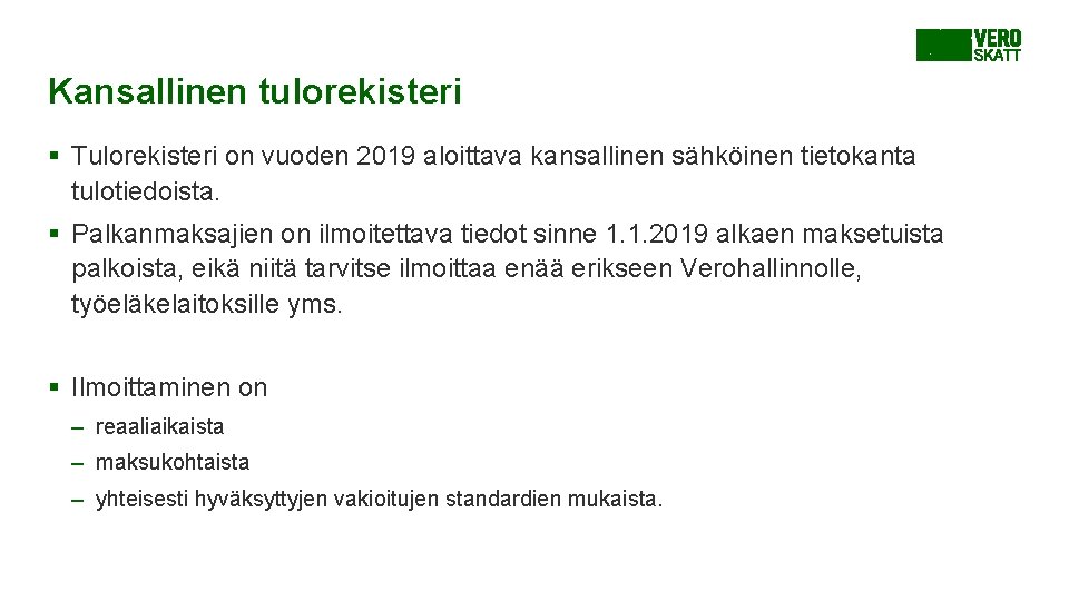 Kansallinen tulorekisteri § Tulorekisteri on vuoden 2019 aloittava kansallinen sähköinen tietokanta tulotiedoista. § Palkanmaksajien Kansallinen tulorekisteri § Tulorekisteri on vuoden 2019 aloittava kansallinen sähköinen tietokanta tulotiedoista. § Palkanmaksajien