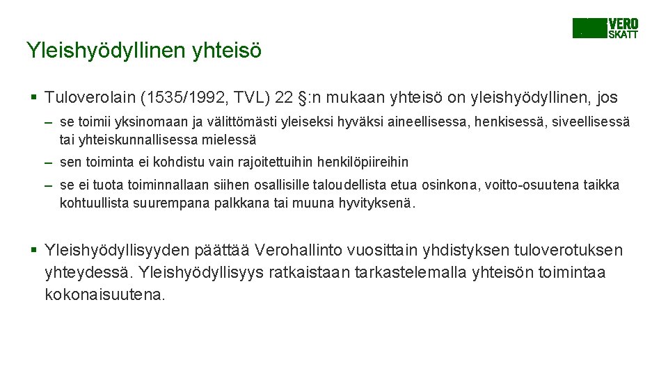 Yleishyödyllinen yhteisö § Tuloverolain (1535/1992, TVL) 22 §: n mukaan yhteisö on yleishyödyllinen, jos Yleishyödyllinen yhteisö § Tuloverolain (1535/1992, TVL) 22 §: n mukaan yhteisö on yleishyödyllinen, jos