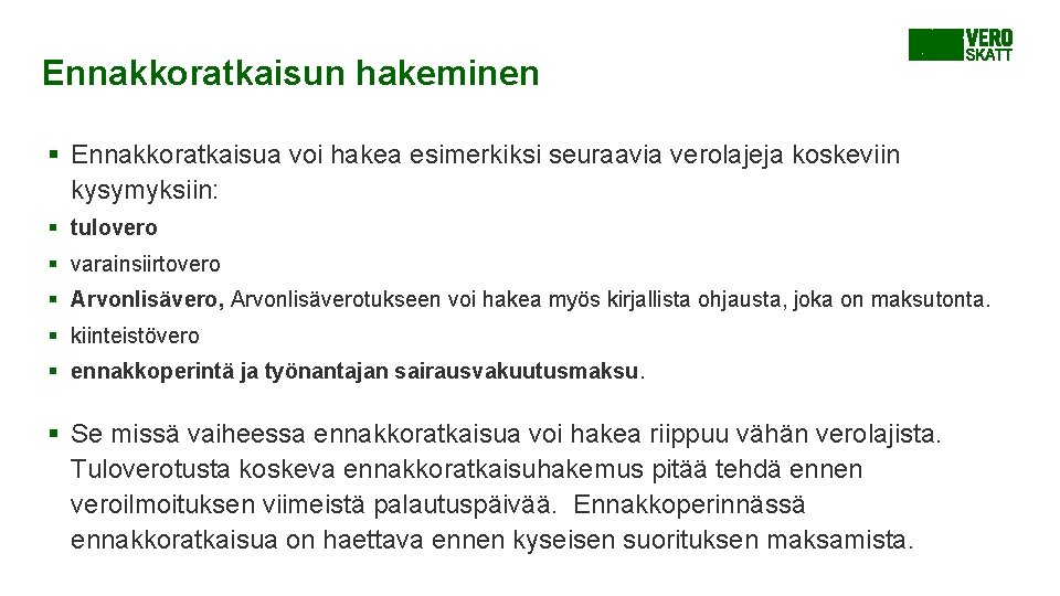 Ennakkoratkaisun hakeminen § Ennakkoratkaisua voi hakea esimerkiksi seuraavia verolajeja koskeviin kysymyksiin: § tulovero § Ennakkoratkaisun hakeminen § Ennakkoratkaisua voi hakea esimerkiksi seuraavia verolajeja koskeviin kysymyksiin: § tulovero §