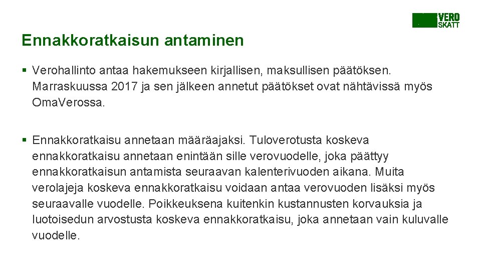 Ennakkoratkaisun antaminen § Verohallinto antaa hakemukseen kirjallisen, maksullisen päätöksen. Marraskuussa 2017 ja sen jälkeen Ennakkoratkaisun antaminen § Verohallinto antaa hakemukseen kirjallisen, maksullisen päätöksen. Marraskuussa 2017 ja sen jälkeen