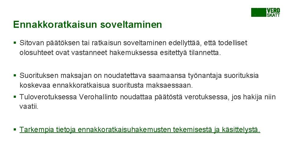 Ennakkoratkaisun soveltaminen § Sitovan päätöksen tai ratkaisun soveltaminen edellyttää, että todelliset olosuhteet ovat vastanneet Ennakkoratkaisun soveltaminen § Sitovan päätöksen tai ratkaisun soveltaminen edellyttää, että todelliset olosuhteet ovat vastanneet